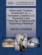 Nationwide Theatres Investment Co. V. Thompson (james) U.s. Supreme Court Transcript Of Record With Supporting Pleadings di David A Thomas edito da Gale, U.s. Supreme Court Records