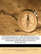 Sitzungsberichte der Philosophisch-historischen Klasse der Kaiserlichen Akademie der Wissenschaften, achtundzwanzigster  di Kaiserl. Akademie der Wissenschaften in Wien. Philosophisch-Historische Klasse edito da Nabu Press