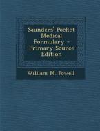Saunders' Pocket Medical Formulary di William M. Powell edito da Nabu Press