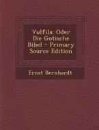 Vulfila: Oder Die Gotische Bibel di Ernst Bernhardt edito da Nabu Press