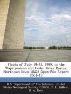 Floods Of July 19-25, 1999, In The Wapsipinicon And Cedar River Basins, Northeast Iowa di J L Ballew, D A Eash edito da Bibliogov