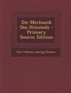 Die Mechanik Des Himmels di Carl Vilhelm Ludwig Charlier edito da Nabu Press