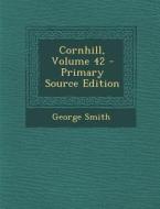Cornhill, Volume 42 - Primary Source Edition di George Smith edito da Nabu Press