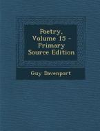 Poetry, Volume 15 - Primary Source Edition di Guy Davenport edito da Nabu Press
