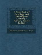 A Text-Book of Pathology and Pathological Anatomy di Hans Schmaus, James Ewing, A. E. Thayer edito da Nabu Press