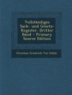 Vollstandiges Sach- Und Gesetz- Register. Dritter Band di Christian Friedrich Von Gluck edito da Nabu Press