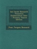 Iani Iacobi Boissardi Vesuntini Emblematum Liber di Jean Jacques Boissard edito da Nabu Press