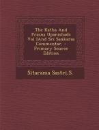 The Katha and Prasna Upanishads Vol Iand Sri Sankaras Commentar. - Primary Source Edition di S. Sitarama Sastri edito da Nabu Press