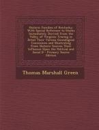 Historic Families of Kentucky: With Special Reference to Stocks Immediately Derived from the Valley of Virginia; Tracing in Detail Their Various Gene di Thomas Marshall Green edito da Nabu Press