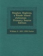 Stephen Hopkins, a Rhode Island Statesman - Primary Source Edition di William E. 1851-1930 Foster edito da Nabu Press