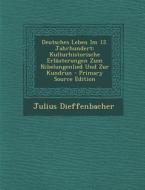 Deutsches Leben Im 12. Jahrhundert: Kulturhistorische Erlauterungen Zum Nibelungenlied Und Zur Kundrun - Primary Source Edition di Julius Dieffenbacher edito da Nabu Press