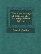 The Civic Survey of Edinburgh - Primary Source Edition di Patrick Geddes edito da Nabu Press