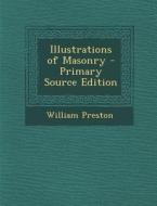 Illustrations of Masonry - Primary Source Edition di William Preston edito da Nabu Press