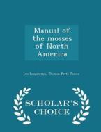 Manual Of The Mosses Of North America - Scholar's Choice Edition di Leo Lesquereux, Thomas Potts James edito da Scholar's Choice