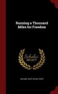 Running A Thousand Miles For Freedom di William Craft, Ellen Craft edito da Andesite Press