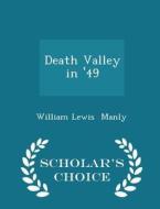 Death Valley In '49 - Scholar's Choice Edition di William Lewis Manly edito da Scholar's Choice