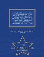 Study of Experience in Industrial Mobilization in World War II: Organization for Production Control in World War II: A S edito da WAR COLLEGE SERIES