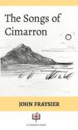 The Songs of Cimmaron di John Fraysier edito da Lulu.com