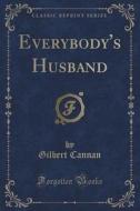 Everybody's Husband (classic Reprint) di Gilbert Cannan edito da Forgotten Books