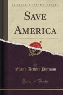 Save America (classic Reprint) di Frank Arthur Putnam edito da Forgotten Books