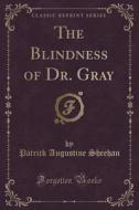 The Blindness Of Dr. Gray (classic Reprint) di Patrick Augustine Sheehan edito da Forgotten Books