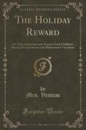 The Holiday Reward di Mrs Ventum edito da Forgotten Books