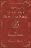 Flirts And Flirts, Or A Season At Ryde, Vol. 2 Of 2 (classic Reprint) di Unknown Author edito da Forgotten Books