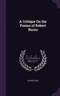 A Critique On The Poems Of Robert Burns di George Gleig edito da Palala Press