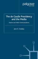 The de Gaulle Presidency and the Media di Jean K. Chalaby edito da Palgrave Macmillan
