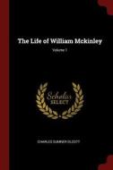 The Life of William McKinley; Volume 1 di Charles Sumner Olcott edito da CHIZINE PUBN