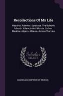 Recollections of My Life: Messina. Palermo. Syracuse. the Balearic Islands. Valencia and Murcia. Lisbon. Madeira. Algier edito da CHIZINE PUBN