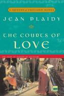The Courts of Love: The Story of Eleanor of Aquitaine di Jean Plaidy edito da THREE RIVERS PR