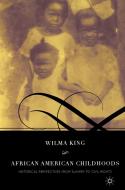 African American Childhoods: Historical Perspectives from Slavery to Civil Rights di W. King edito da SPRINGER NATURE