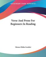 Verse And Prose For Beginners In Reading di Horace Elisha Scudder edito da Kessinger Publishing Co
