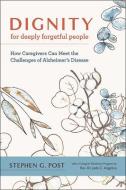 Dignity For Deeply Forgetful People di Stephen G. Post edito da Johns Hopkins University Press