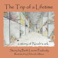The Trip of a Lifetime di Beth Leone Peabody edito da AuthorHouse