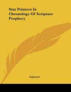 Star Pointers in Chronology of Scripture Prophecy di Sepharial edito da Kessinger Publishing