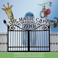 The Magic Cape and the Zoo di Amy van Luven edito da AuthorHouse