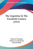 The Argentine in the Twentieth Century (1915) di Alberto B. Martinez, Maurice Lewandowski edito da Kessinger Publishing