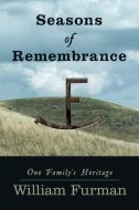 Seasons of Remembrance: One Family's Heritage di William Furman edito da AUTHORHOUSE