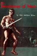 The Swordsman of Mars di Otis Adelbert Kline edito da Createspace