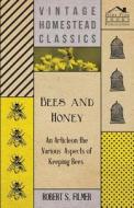 Bees and Honey - An Article on the Various Aspects of Keeping Bees di Robert S Filmer edito da Sturgis Press