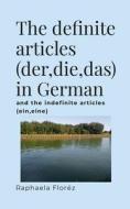 The definite articles (der,die,das) in German di Raphaela Floréz edito da Lulu.com