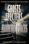 Ghosts, Specters, and Haunted Places edito da Rosen Publishing Group