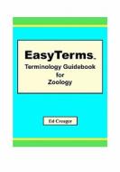 Easyterms Terminology Guidebook for Zoology di Ed Creager edito da Createspace