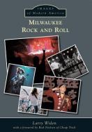 Milwaukee Rock and Roll di Larry Widen edito da ARCADIA PUB (SC)