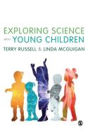 Exploring Science with Young Children di Terry Russell, Linda McGuigan edito da Sage Publications