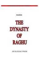 The Dynasty of Raghu di Kalidasa (Classical Sanskrit Writer) edito da Createspace