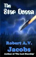 The Star Queen di Robert A. V. Jacobs edito da Createspace Independent Publishing Platform