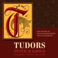 Tudors: The History of England from Henry VIII to Elizabeth 1 di Peter Ackroyd edito da Blackstone Audiobooks
